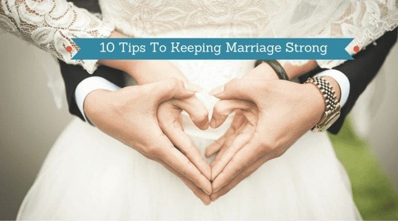 10 Tips To Keeping Marriage Strong