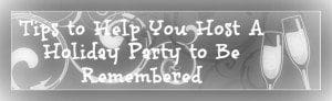 Tips to Help You Host a Holiday Party to Be Remembered