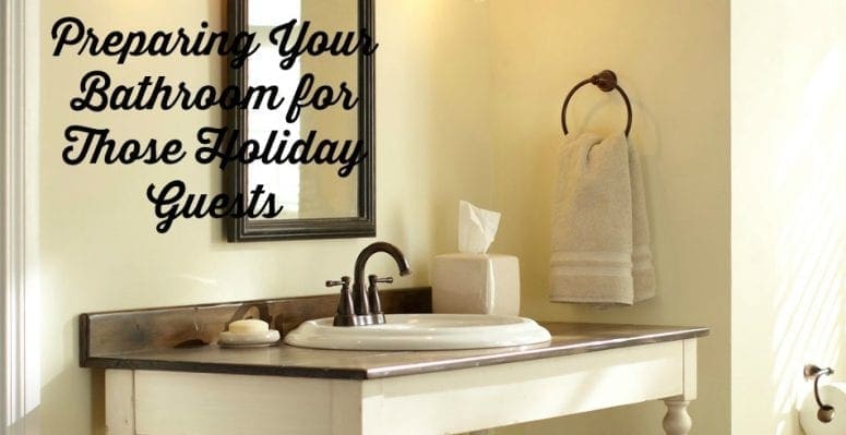 Preparing Your Bathroom for Those Holiday Guests