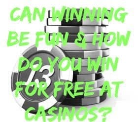 Can Winning be Fun & How Do You Win for Free at Casinos?