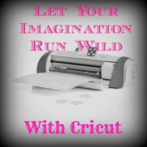 Let Your Imagination Run Wild With Cricut