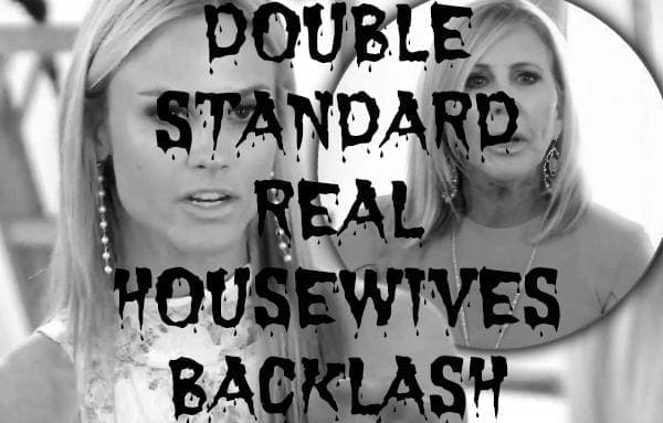 Double Standard Real Housewives Backlash