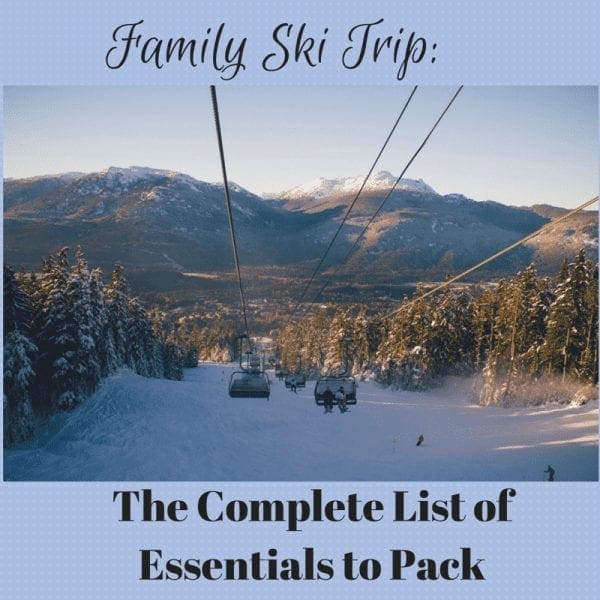 Family Ski Trip: The Complete List of Essentials to Pack