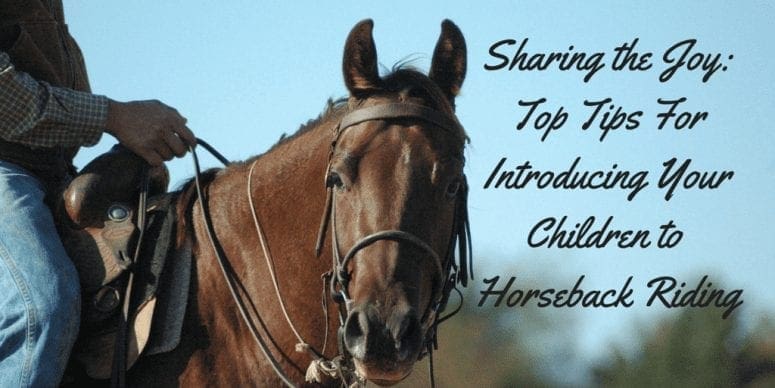 Sharing the Joy: Top Tips for Introducing Your Children to Horseback Riding