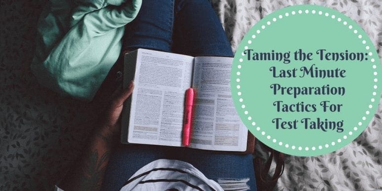 Taming the Tension: Last Minute Preparation Tactics for Test Taking