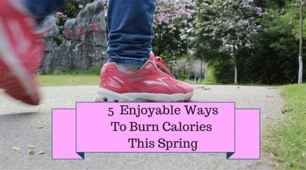 5 Enjoyable WaysTo Burn Calories This Spring