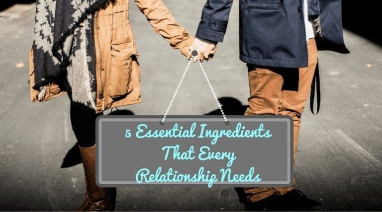 5 Essential Ingredients ThatEvery Relationship Needs