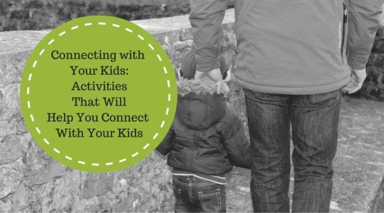Connecting with Your Kids: Activities that Will Help You Connect with Your Kids