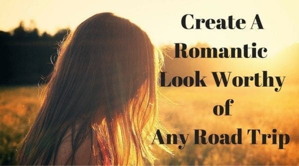 Create A Romantic Look Worthy of Any Road Trip
