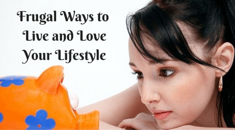 Frugal Ways to Live and Love Your Lifestyle Without Sacrificing a Thing