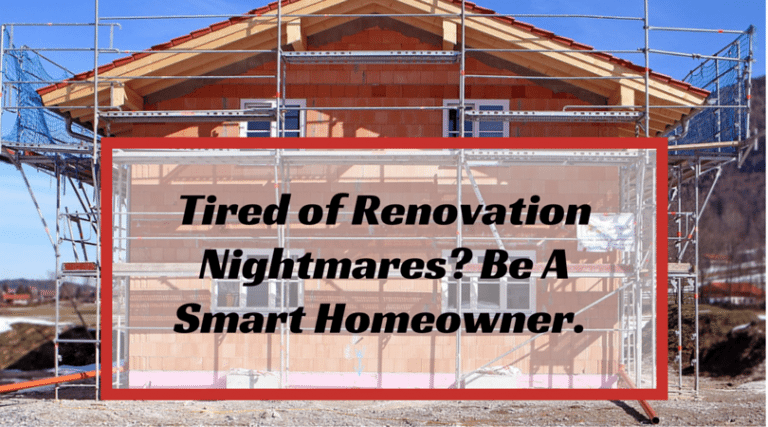 Tired of Renovation Nightmares? Be a Smart Homeowner