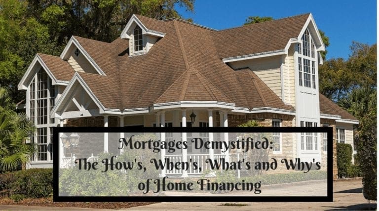 Mortgages Demystified: The How’s, When’s, What’s and Why’s of Home Financing