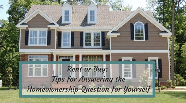 Rent or Buy: Tips for Answering the Homeownership Question for Yourself