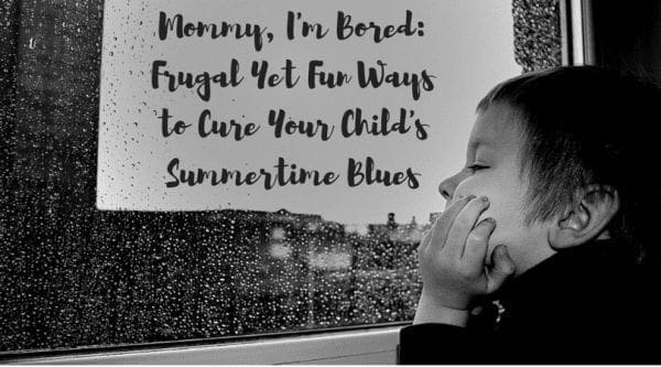 Mommy. I'm Bored-Frugal Yet Fun Ways to Cure Your Child's Summertime Blues from North Carolina Lifestyle Blogger Adventures of Frugal Mom