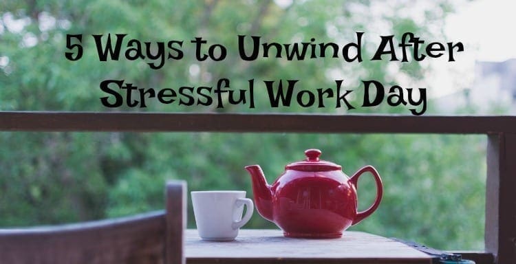 5 Ways to Unwind After Stressful Work Day