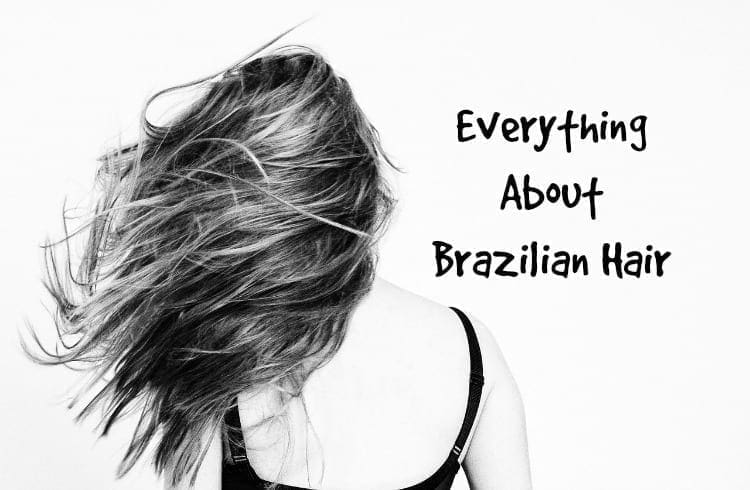 Everything About Brazilian Hair