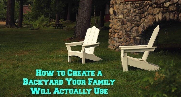 How to Create a Backyard Your Family Will Actually Use