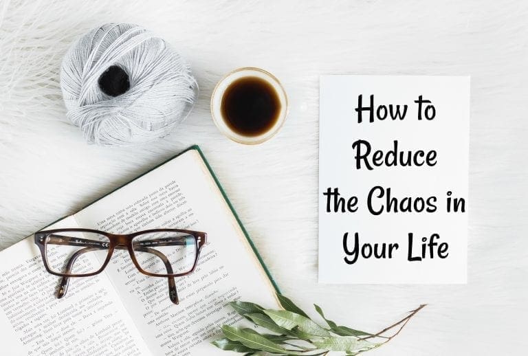 How to Reduce the Chaos in Your Life