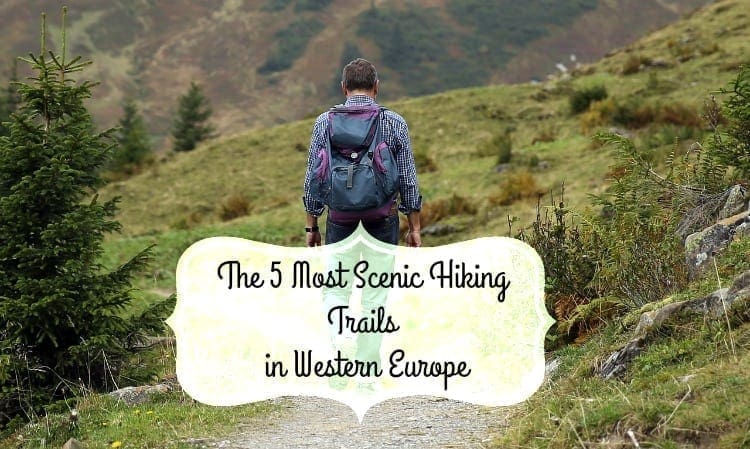 The 5 Most Scenic Hiking Trails in Western Europe