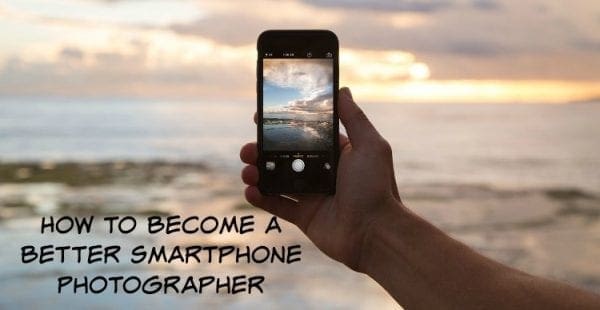 How to Become a Better Smartphone Photographer