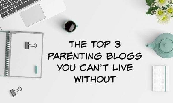 The top 3 parenting blogs you can’t live without