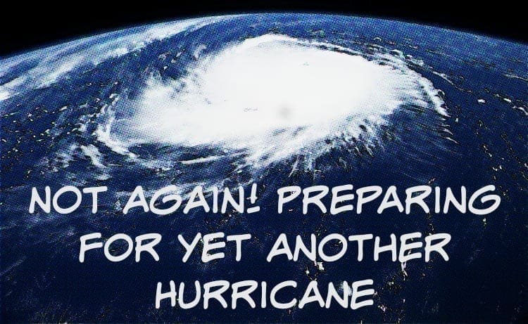 Not Again! Preparing for Yet Another Hurricane