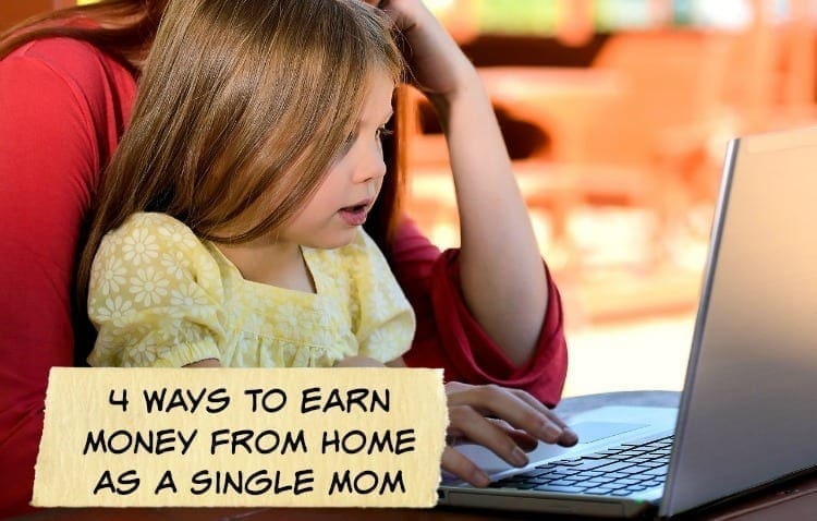 4 Ways To Earn Money From Home As A Single Mom