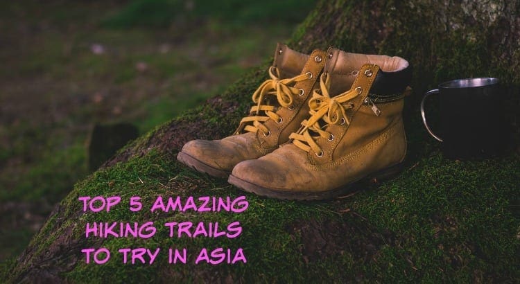 Top 5 Amazing Hiking Trails to Try in Asia