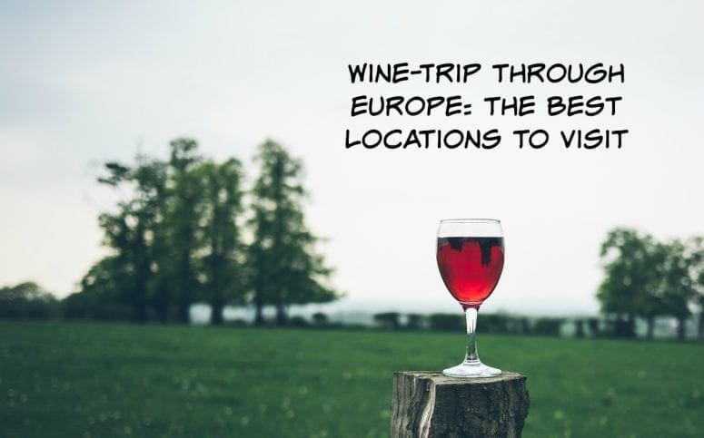 Wine-Trip through Europe: the Best Locations to Visit