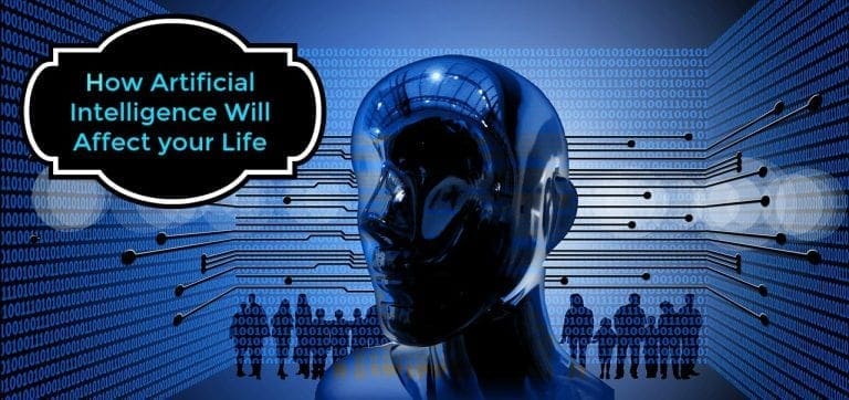 How Artificial Intelligence Will Affect your Life
