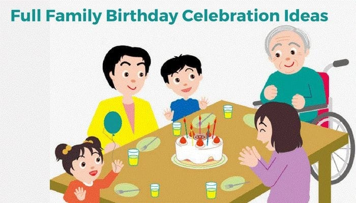 How Celebrate Family Member’s Birthday with Pre-Plan Ideas