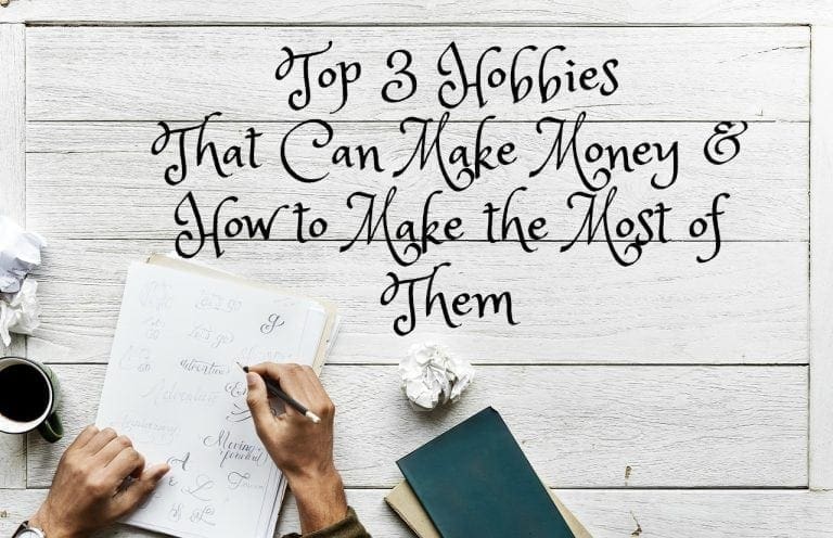Top 3 Hobbies That Can Make Money & How to Make the Most of Them