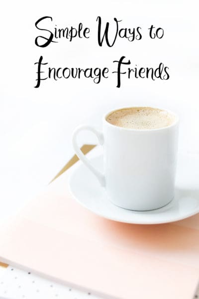 Simple Ways to Encourage Friends from North Carolina Lifestyle Blogger Adventures of Frugal Mom 