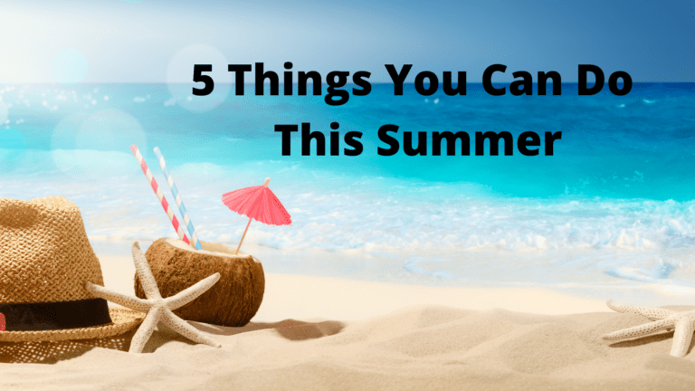 5 Things You Can Do This Summer