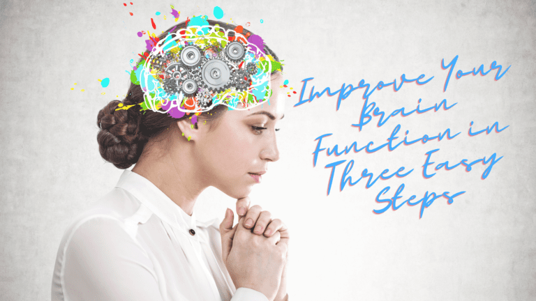 Improve Your Brain Function in Three Easy Steps