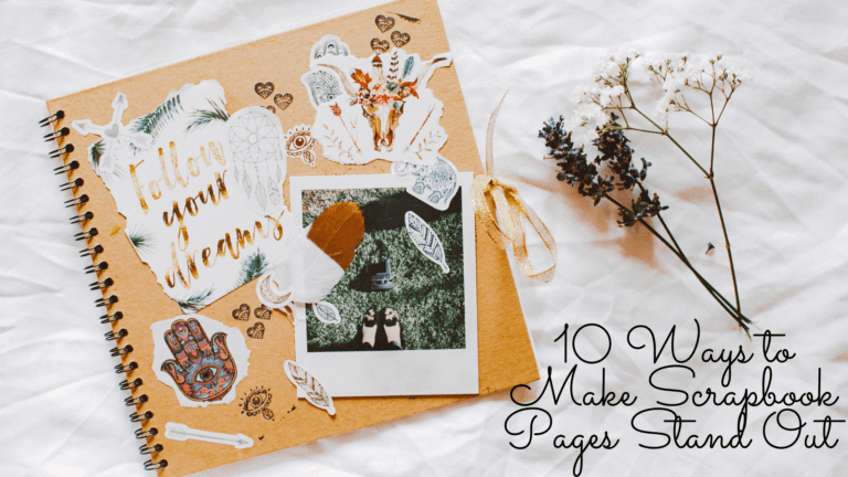 10 Ways To Make Scrapbook Pages Stand Out