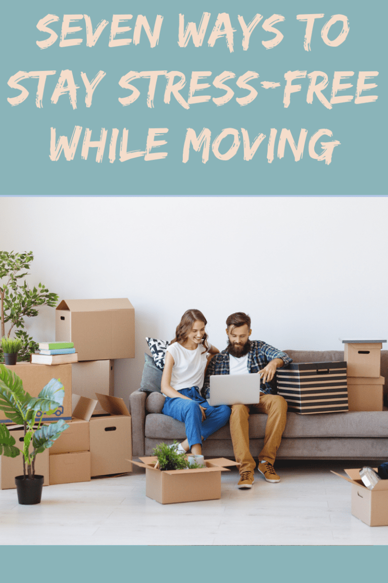 Seven Ways to Stay Stress-Free While Moving