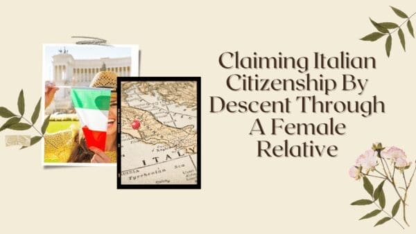 Claiming Italian Citizenship By Descent Through A Female Relative