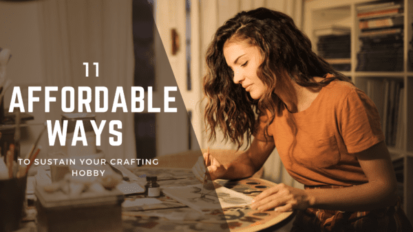 11 Affordable Ways to Sustain Your Crafting Hobby from North Carolina Lifestyle Blogger Adventures of Frugal Mom