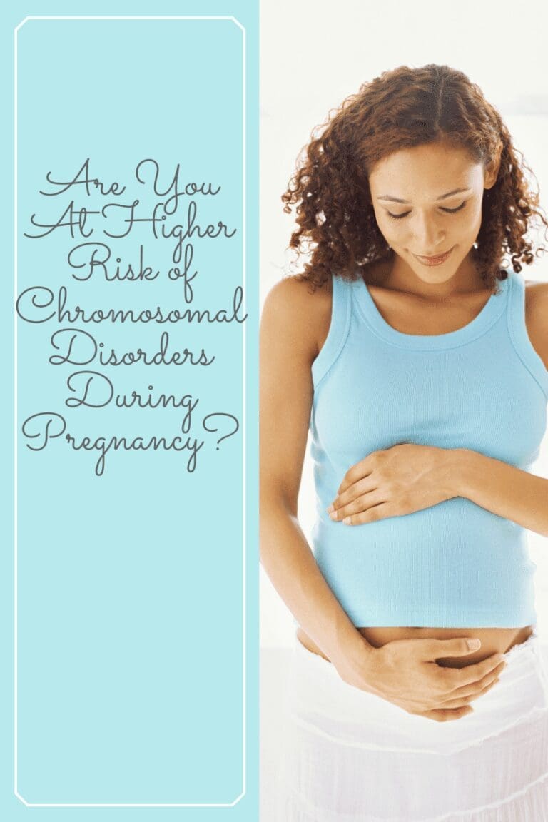 Are You At Higher Risk of Chromosomal Disorders During Pregnancy