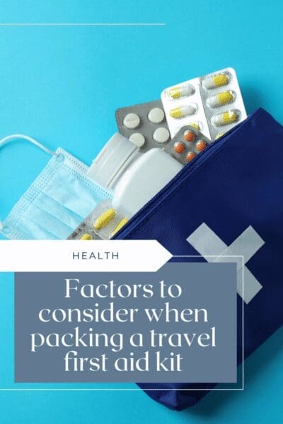 Factors to consider when packing a travel first aid kit