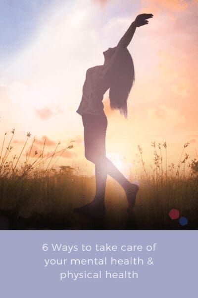 6 Ways to take care of your mental health & physical health