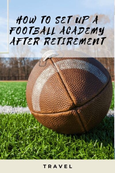 How To Set Up A Football Academy After Retirement