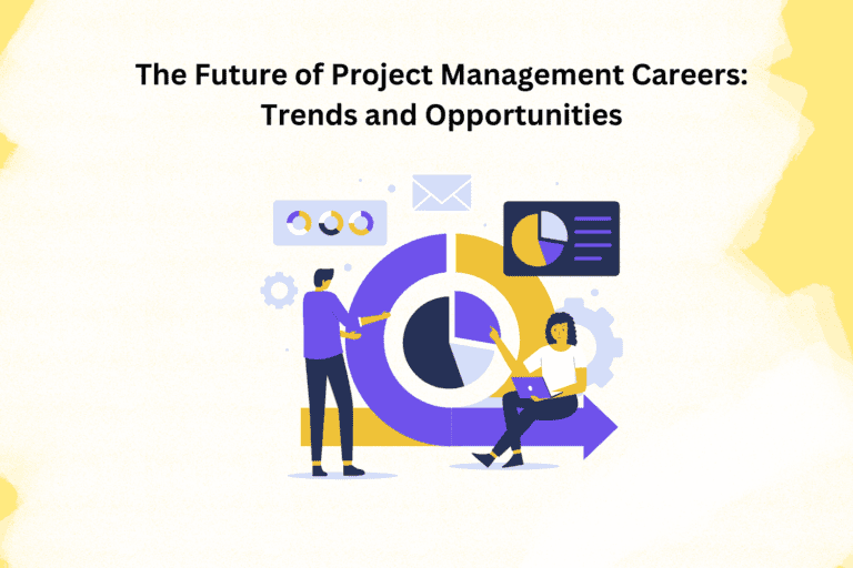 The Future of Project Management Careers: Trends and Opportunities