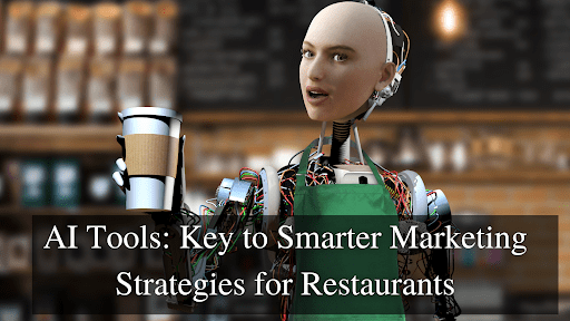 AI Tools: Key to Smarter Marketing Strategies for Restaurants
