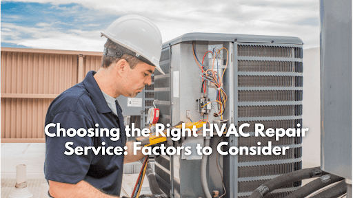 Choosing the Right HVAC Repair Service: Factors to Consider
