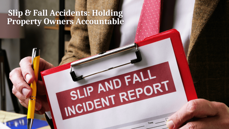 Slip & Fall Accidents: Holding Property Owners Accountable