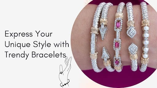 Express Your Unique Style with Trendy Bracelets