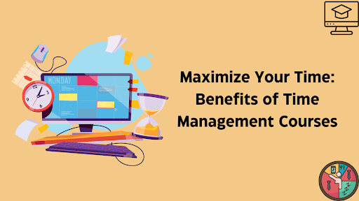 Maximize Your Time- Benefits of Time Management Courses