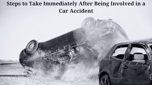Steps to Take Immediately After Being Involved in a Car Accident